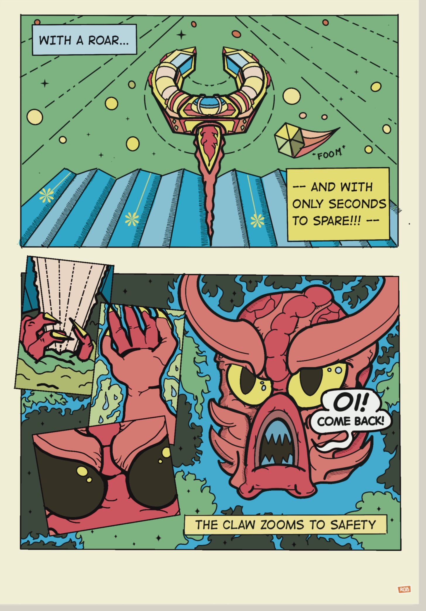 A comic strip based on Tempest 2000.

The first panel sees a claw shaped spacecraft zoom away from a structure in space.

With a roar — and with only seconds to spare —

The bottom panels show a demon emerging from a green goo inside one of the structures.

The claw zooms to safety.

The demon yells, “Oi! Come back!”